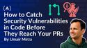 How to Catch Security Vulnerabilities in Code Before They Reach Your Pull Requests