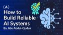 How to Build Reliable AI Systems.