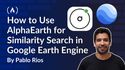 How to Use AlphaEarth for Similarity Search in Google Earth Engine