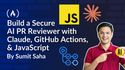 How to Build a Secure AI PR Reviewer with Claude, GitHub Actions, and JavaScript
