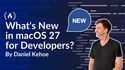 What's New in macOS 27 for Developers?