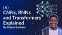 CNNs, RNNs, and Transformers Explained: A Mental Model for Key Deep Learning Concepts
