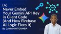 Why You Should Never Embed Your Gemini API Key in Client Code (And How Firebase AI Logic Fixes It)