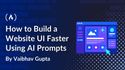 How to Build a Website User Interface Faster Using AI Prompts