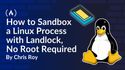 How to Sandbox a Linux Process with Landlock, No Root Required