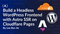 How to Build a Headless WordPress Frontend with Astro SSR on Cloudflare Pages