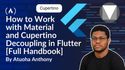 How to Work with Material and Cupertino Decoupling in Flutter [Full Handbook]
