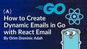 How to Create Dynamic Emails in Go with React Email 