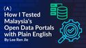 How I Tested Malaysia's Open Data Portals with Plain English