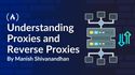 Understanding Proxies and Reverse Proxies: Your Gateway to Secure Networking