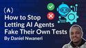 How to Stop Letting AI Agents Fake Their Own Tests
