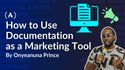How to Use Documentation as a Marketing Tool
