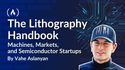 The Lithography Handbook: Machines, Markets, and the Next Wave of Semiconductor Startups