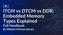 ITCM vs DTCM vs DDR: Embedded Memory Types Explained [Full Handbook]