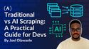 Traditional Scraping vs AI Scraping: A Practical Guide for Developers and Data Teams