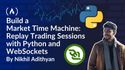 Build a Market Time Machine: Replay Trading Sessions with Python and WebSockets