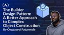 The Builder Design Pattern: A Better Approach to Complex Object Construction