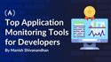 Top Application Monitoring Tools for Developers