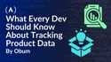 
What Every Dev Should Know About Tracking Product Data