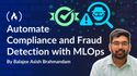 How to Automate Compliance and Fraud Detection in Finance with MLOps