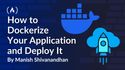 How to Dockerize Your Application and Deploy&nbsp;It