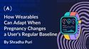 How Wearables Can Adapt When Pregnancy Changes a User's Regular Baseline