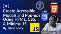 How to Create Accessible Modals and Pop-ups Using HTML, CSS, and Minimal JavaScript