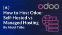 How to Host Odoo: Self-Hosted vs Managed Hosting