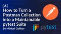 How to Turn a Postman Collection into a Maintainable pytest Suite