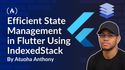 Efficient State Management in Flutter Using IndexedStack