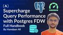 How to Elevate Your Database Game: Supercharging Query Performance with Postgres FDW
