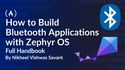 How to Build Bluetooth Applications with Zephyr OS: A Handbook for Devs
