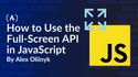 How to Use the Fullscreen API in JavaScript (and Keep the Screen Awake with the Wake Lock API)