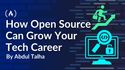 How Open Source Can Grow Your Tech Career: A Handbook for Beginners