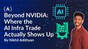 Beyond NVIDIA: Where the AI Infra Trade Actually Shows Up
