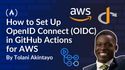 How to Set Up OpenID Connect (OIDC) in GitHub Actions for AWS

