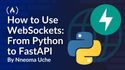 How to Use WebSockets: From Python to FastAPI