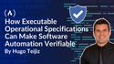 How Executable Operational Specifications Can Make Software Automation Verifiable