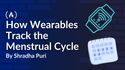How Wearables Track the Menstrual Cycle: The Sensors, the Algorithms, and the Accuracy Gap