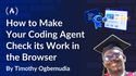 How to Make Your Coding Agent Check Its Work in the Browser