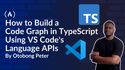 How to Build a Code Graph in TypeScript Using VS Code's Language APIs