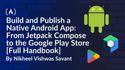 How to Build and Publish a Native Android App in 2026: From Jetpack Compose to the Google Play Store
