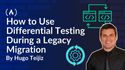 How to Use Differential Testing During a Legacy Migration