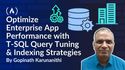 How to Optimize Enterprise Application Performance with T-SQL Query Tuning and Indexing Strategies