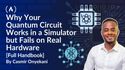 Why Your Quantum Circuit Works in a Simulator but Fails on Real Hardware