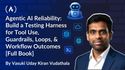 Agentic AI Reliability: Build a Testing Harness for Tool Use, Guardrails, Loops, & Workflow Outcomes [Full Book]