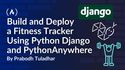 How to Build and Deploy a Fitness Tracker Using Python Django and PythonAnywhere - A Beginner Friendly Guide
