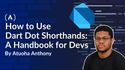 How to Use Dart Dot Shorthands: A Handbook for Devs