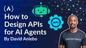 How to Design APIs for AI Agents