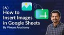 How to Insert Images in Google Sheets
